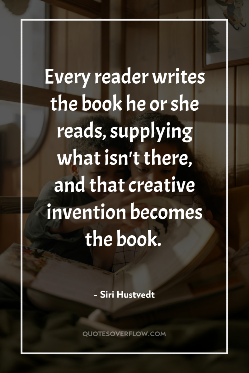 Every reader writes the book he or she reads, supplying...