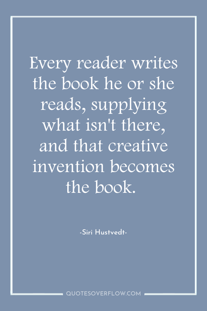 Every reader writes the book he or she reads, supplying...