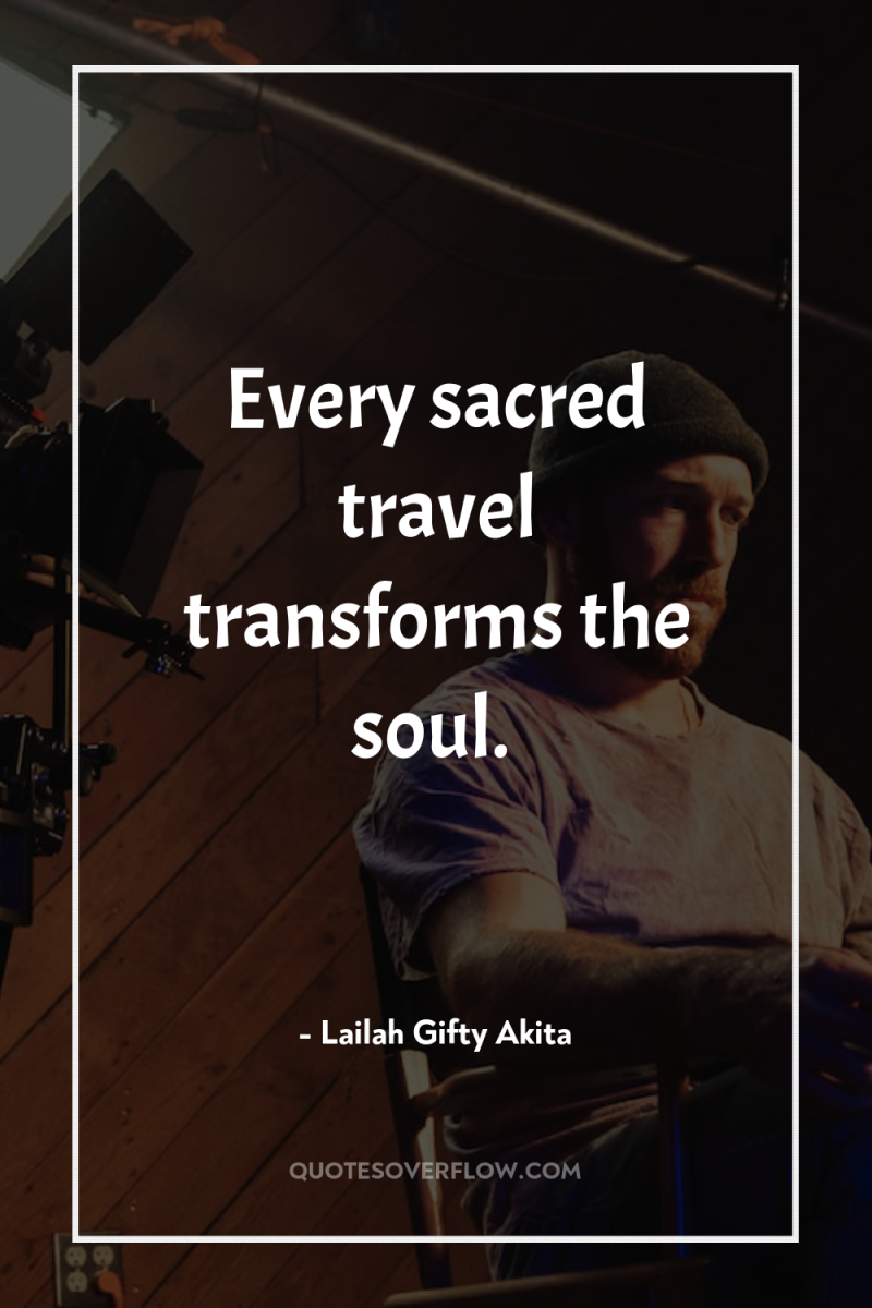 Every sacred travel transforms the soul. 