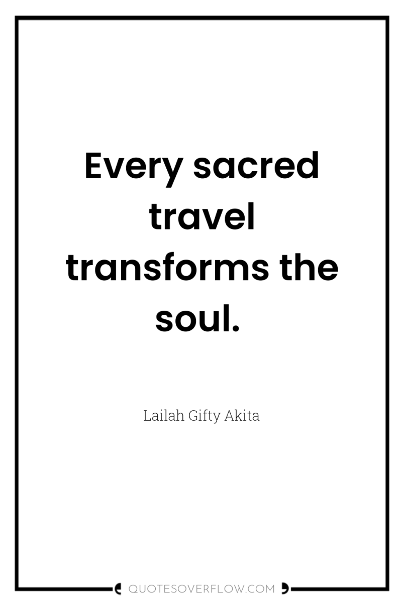 Every sacred travel transforms the soul. 