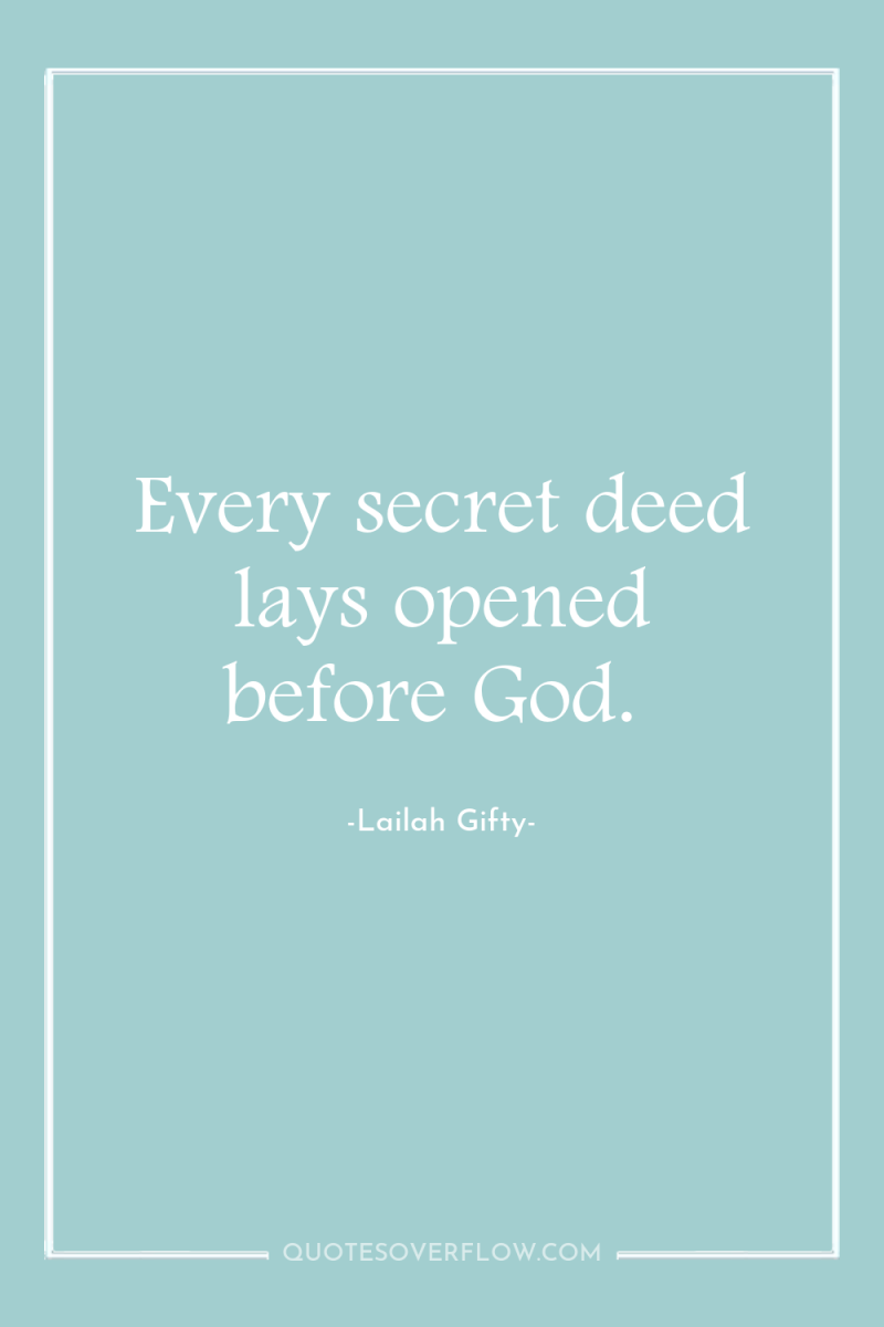 Every secret deed lays opened before God. 