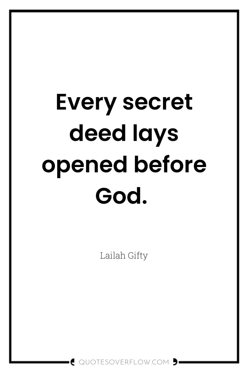 Every secret deed lays opened before God. 