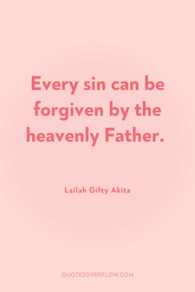 Every sin can be forgiven by the heavenly Father. 