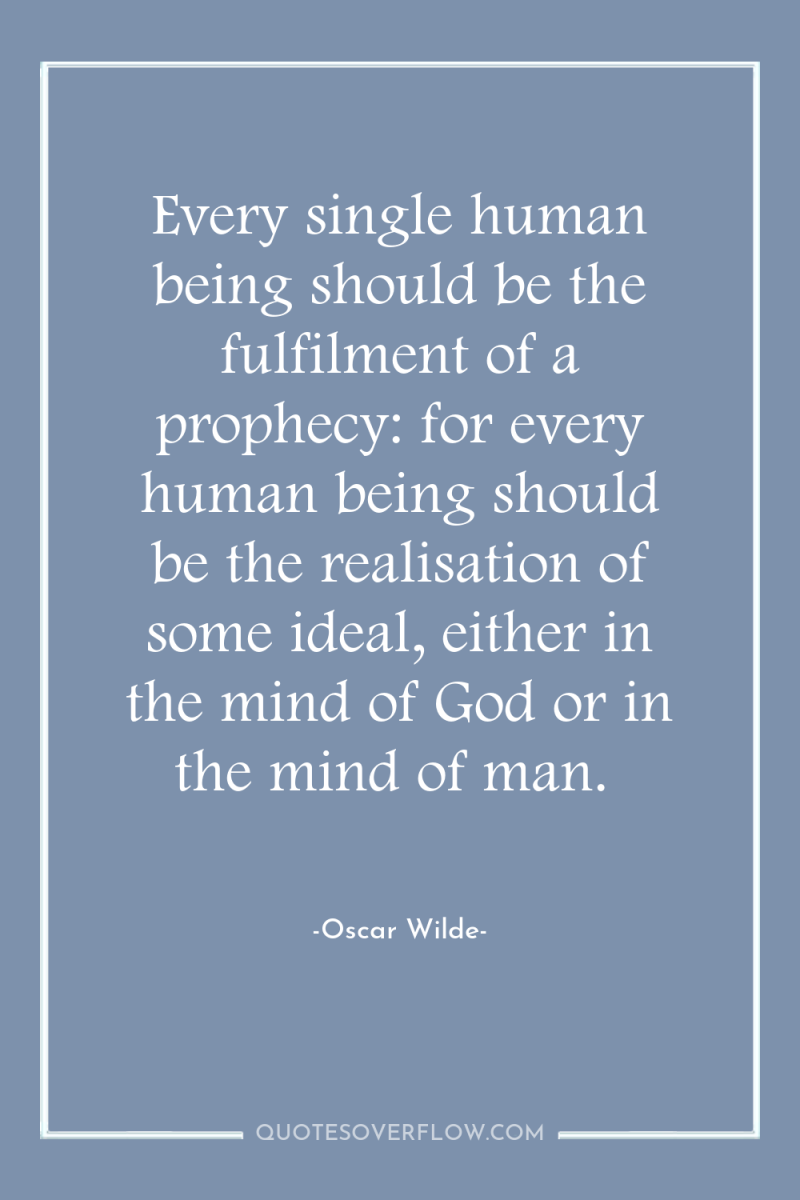 Every single human being should be the fulfilment of a...