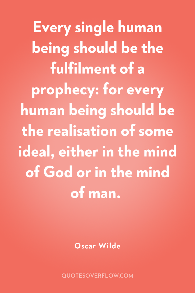 Every single human being should be the fulfilment of a...