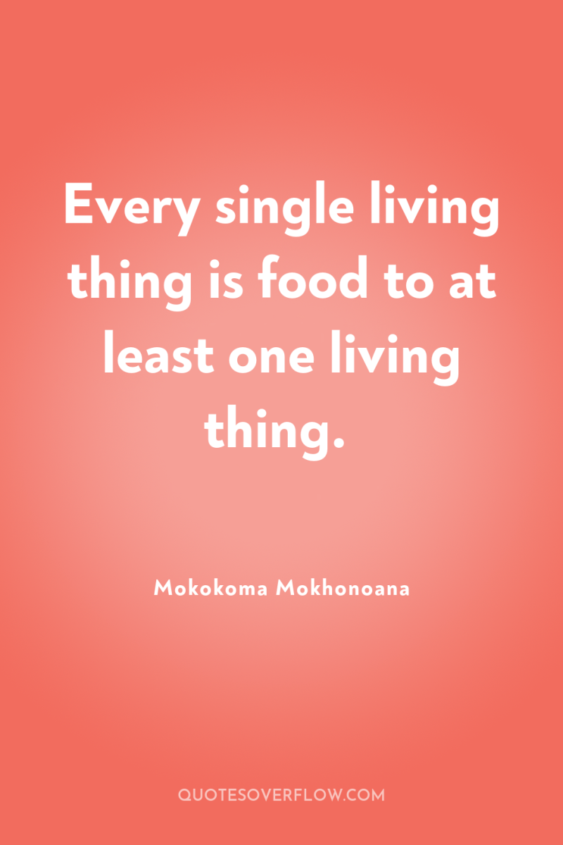 Every single living thing is food to at least one...