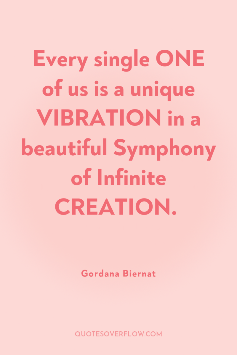 Every single ONE of us is a unique VIBRATION in...