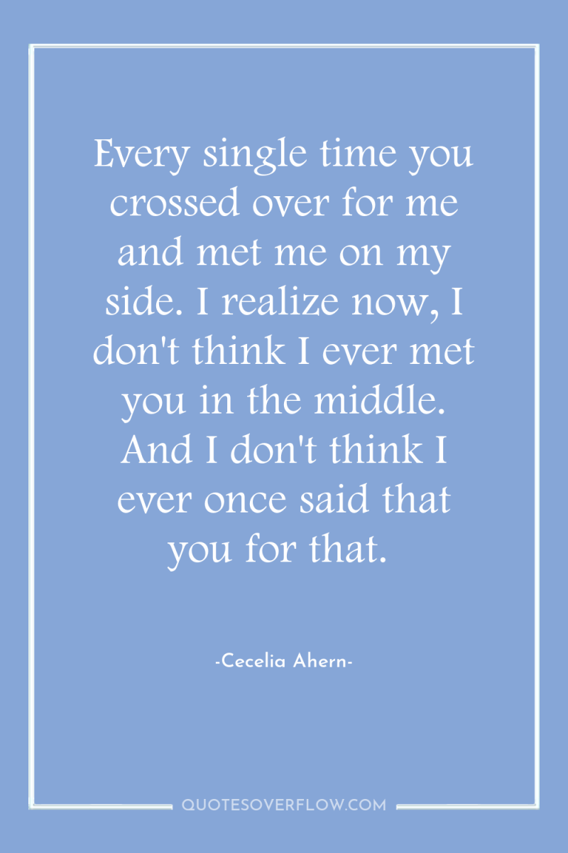 Every single time you crossed over for me and met...