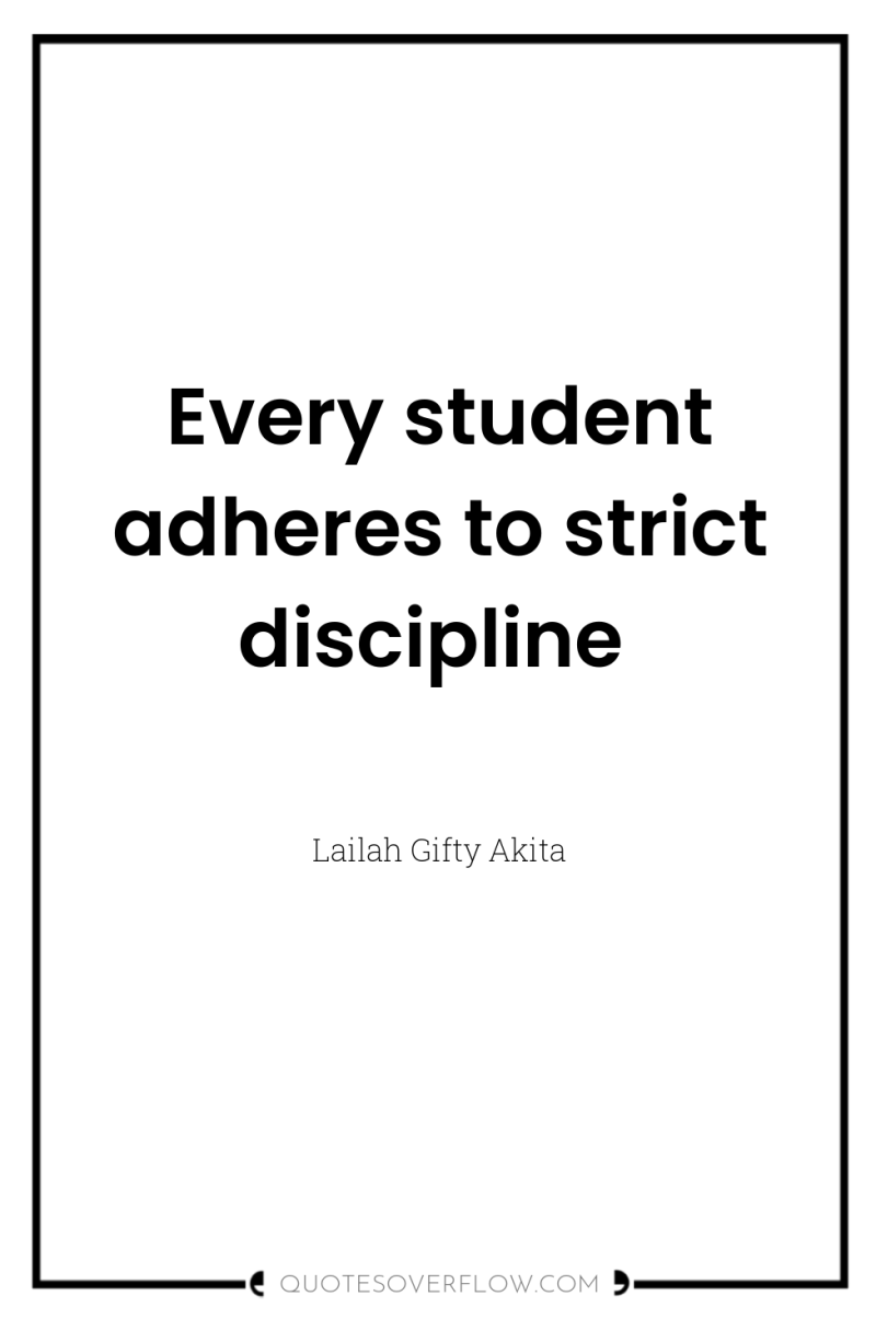 Every student adheres to strict discipline 