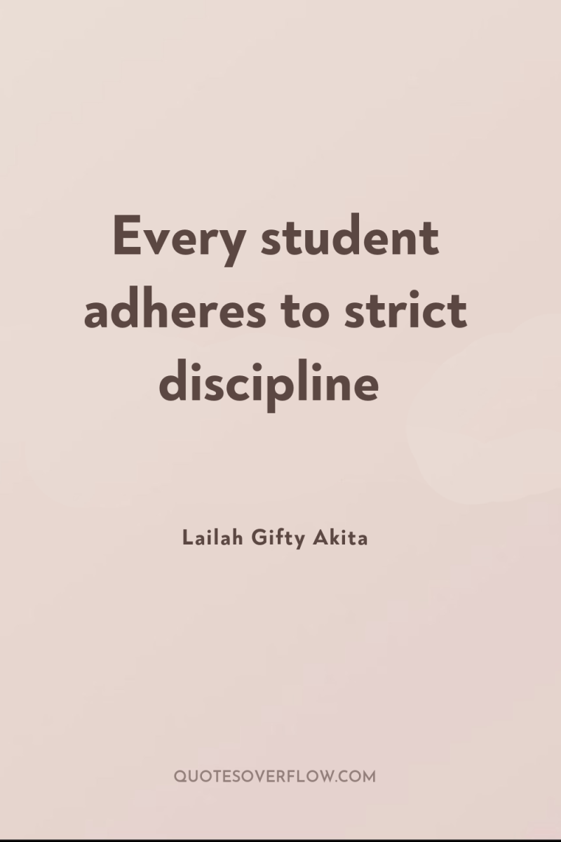 Every student adheres to strict discipline 