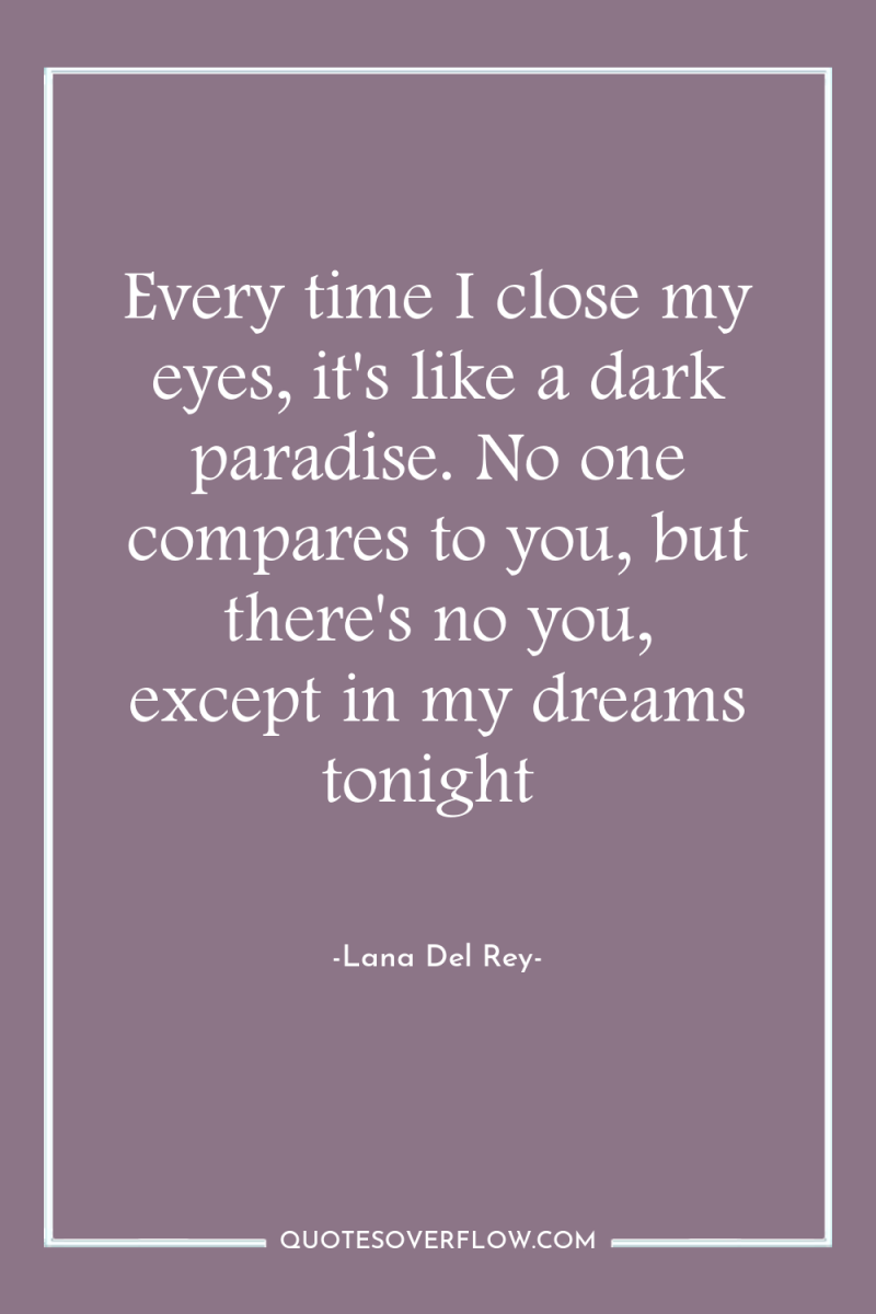 Every time I close my eyes, it's like a dark...