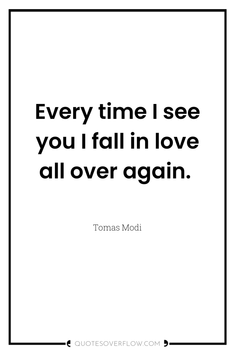 Every time I see you I fall in love all...