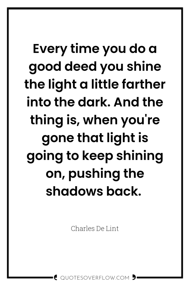 Every time you do a good deed you shine the...