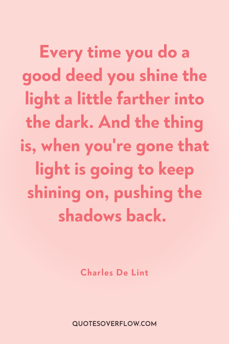 Every time you do a good deed you shine the...