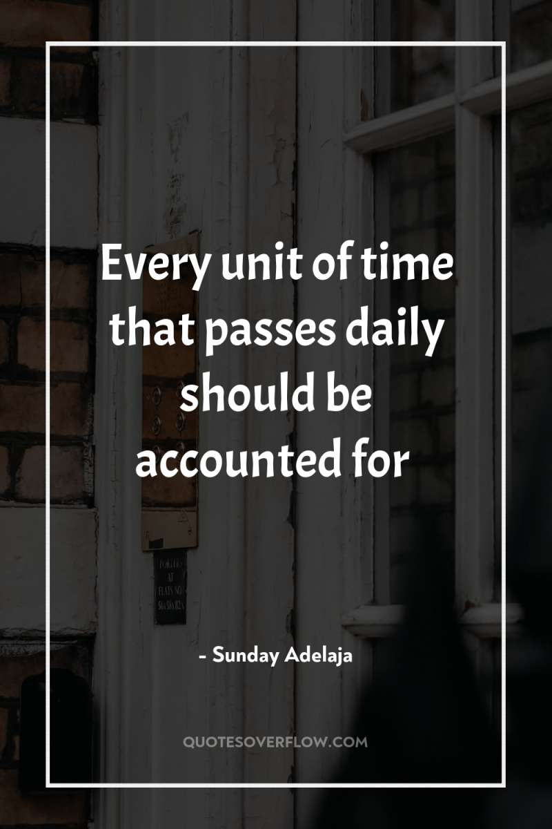 Every unit of time that passes daily should be accounted...
