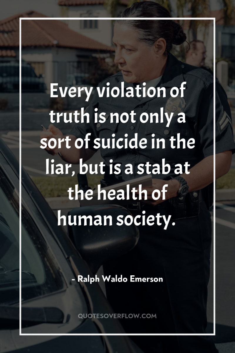Every violation of truth is not only a sort of...