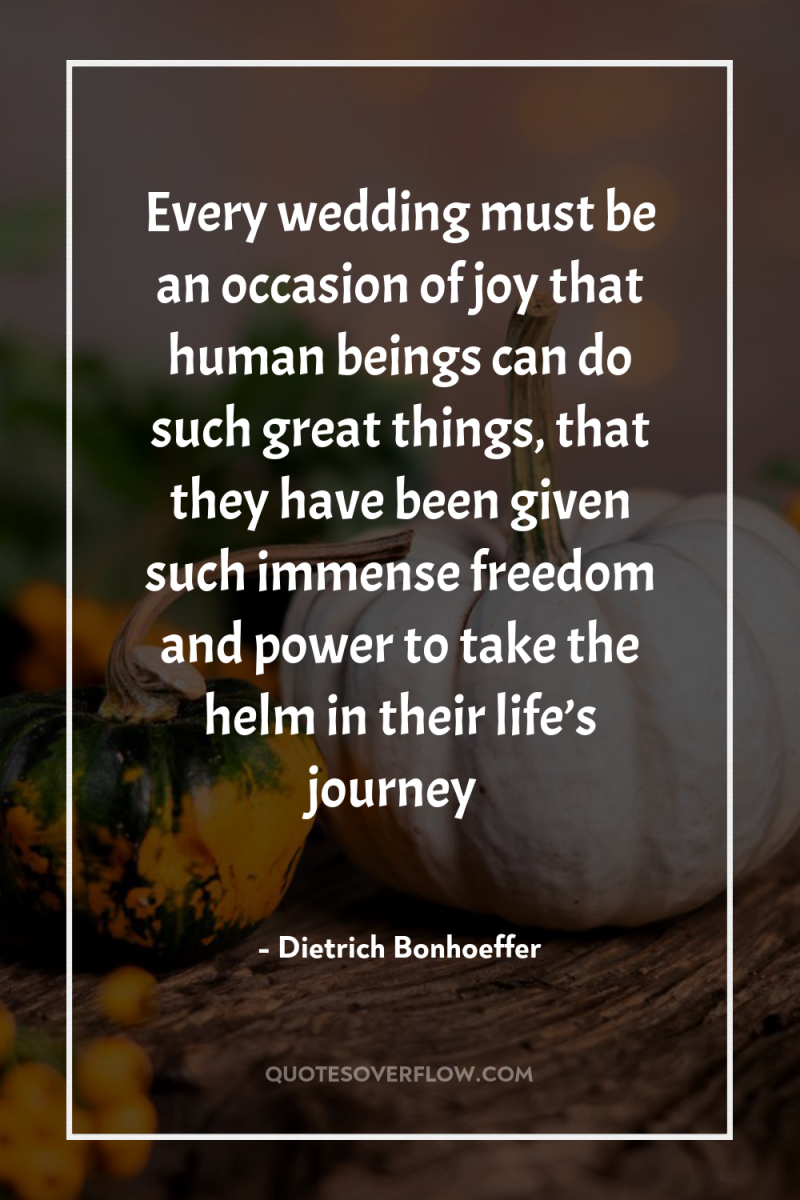 Every wedding must be an occasion of joy that human...