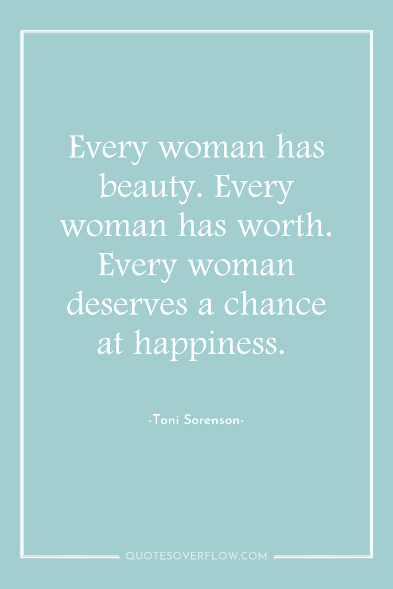 Every woman has beauty. Every woman has worth. Every woman...