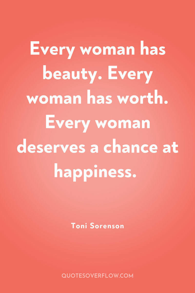 Every woman has beauty. Every woman has worth. Every woman...