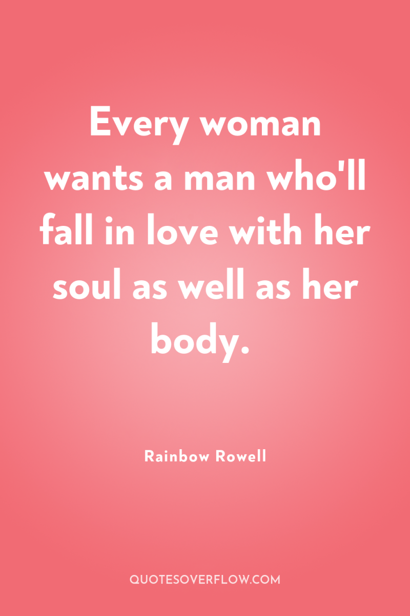 Every woman wants a man who'll fall in love with...