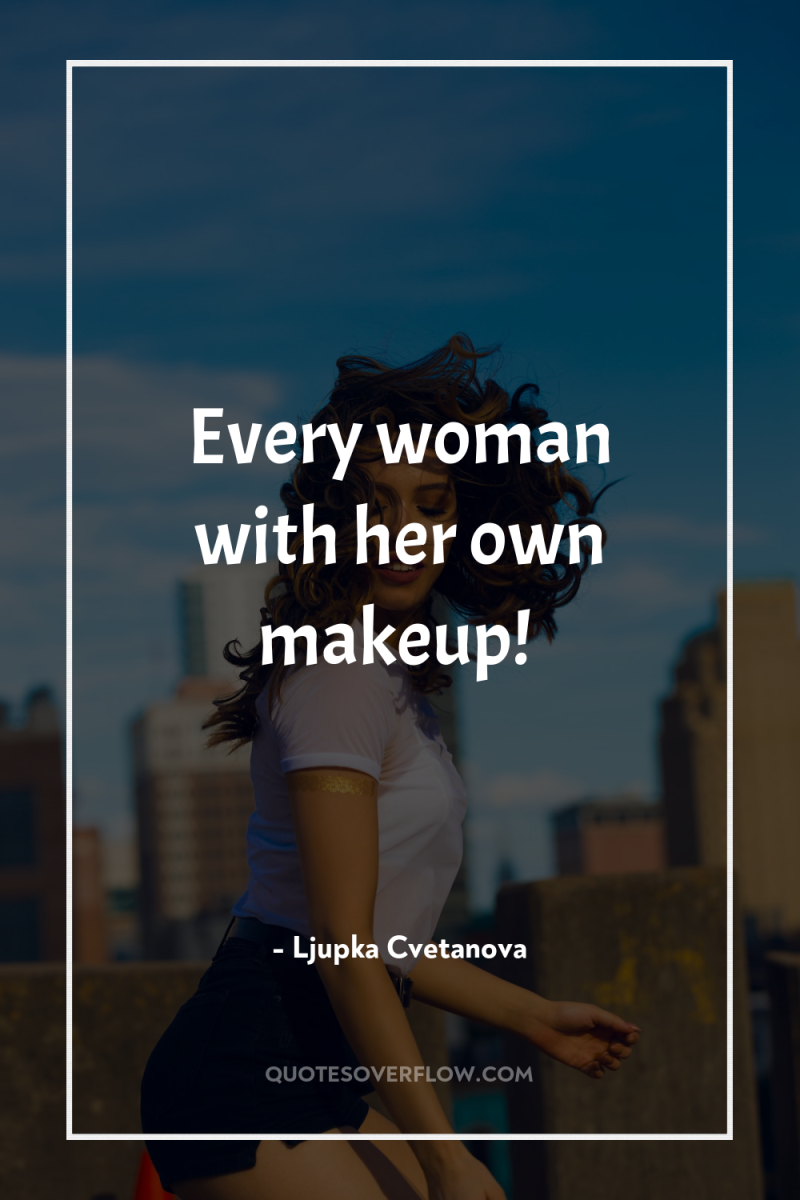 Every woman with her own makeup! 
