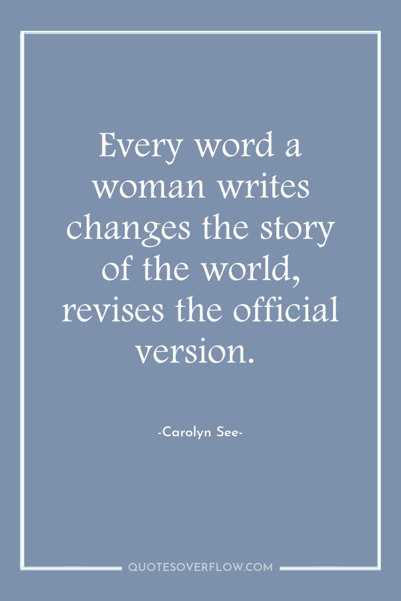 Every word a woman writes changes the story of the...
