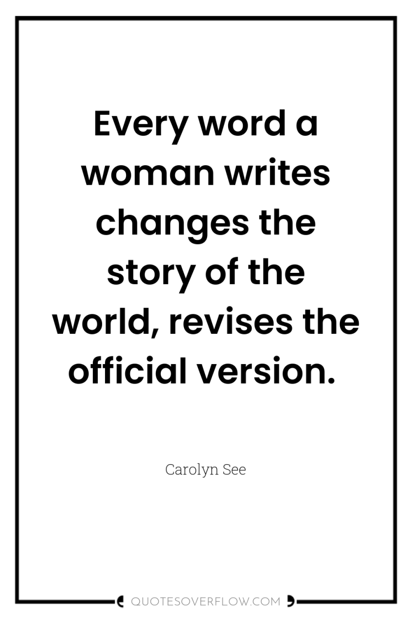 Every word a woman writes changes the story of the...