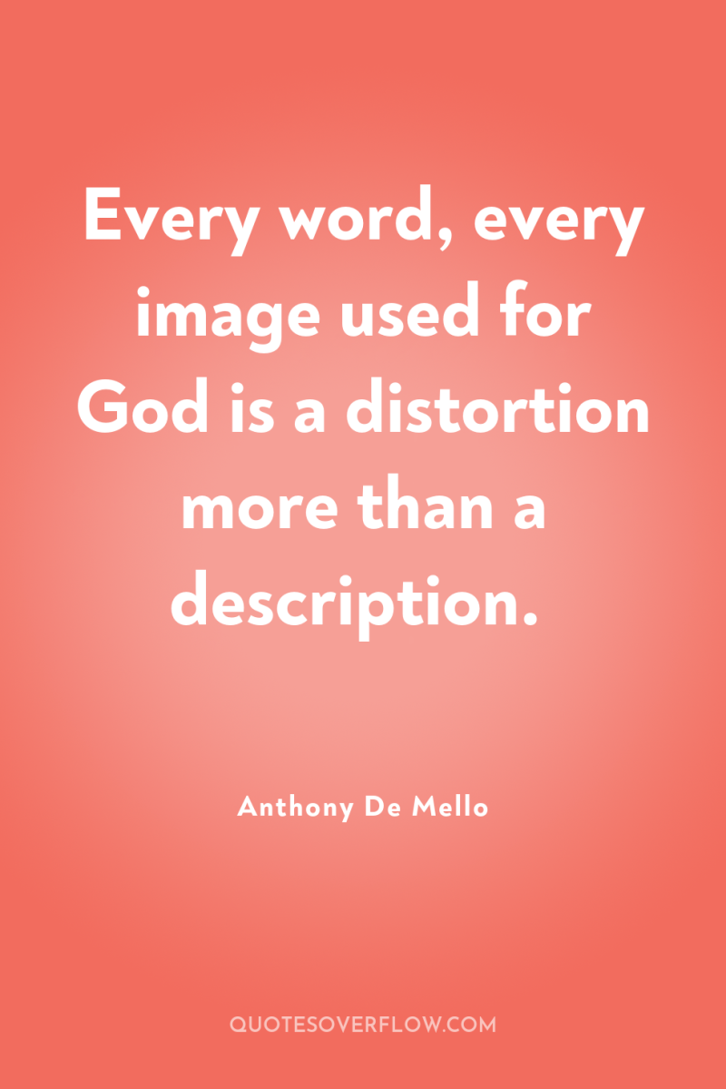 Every word, every image used for God is a distortion...
