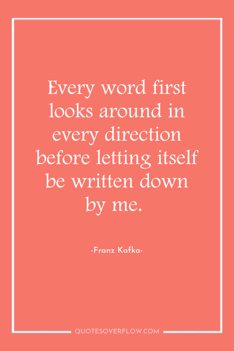 Every word first looks around in every direction before letting...