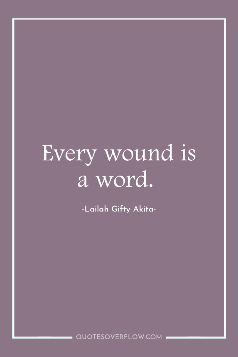Every wound is a word. 