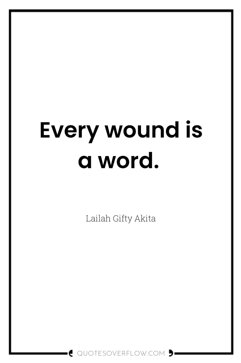 Every wound is a word. 