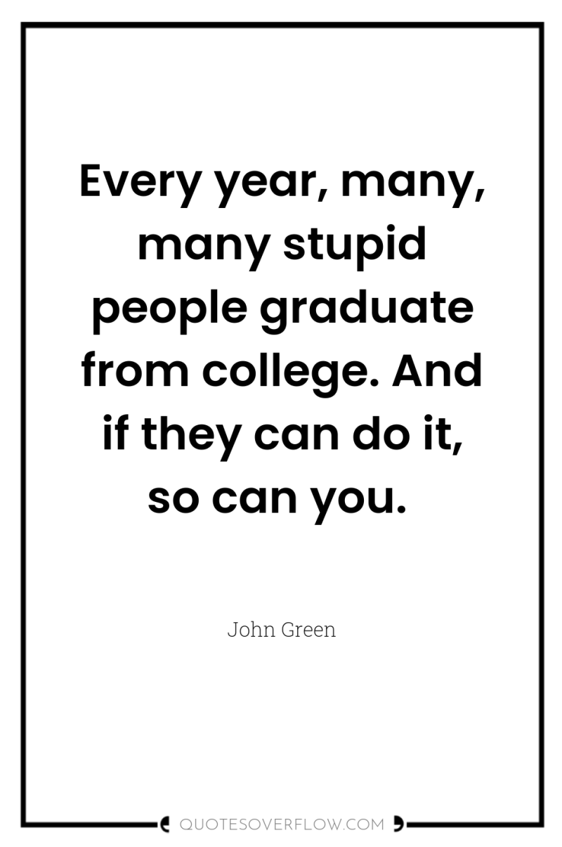 Every year, many, many stupid people graduate from college. And...