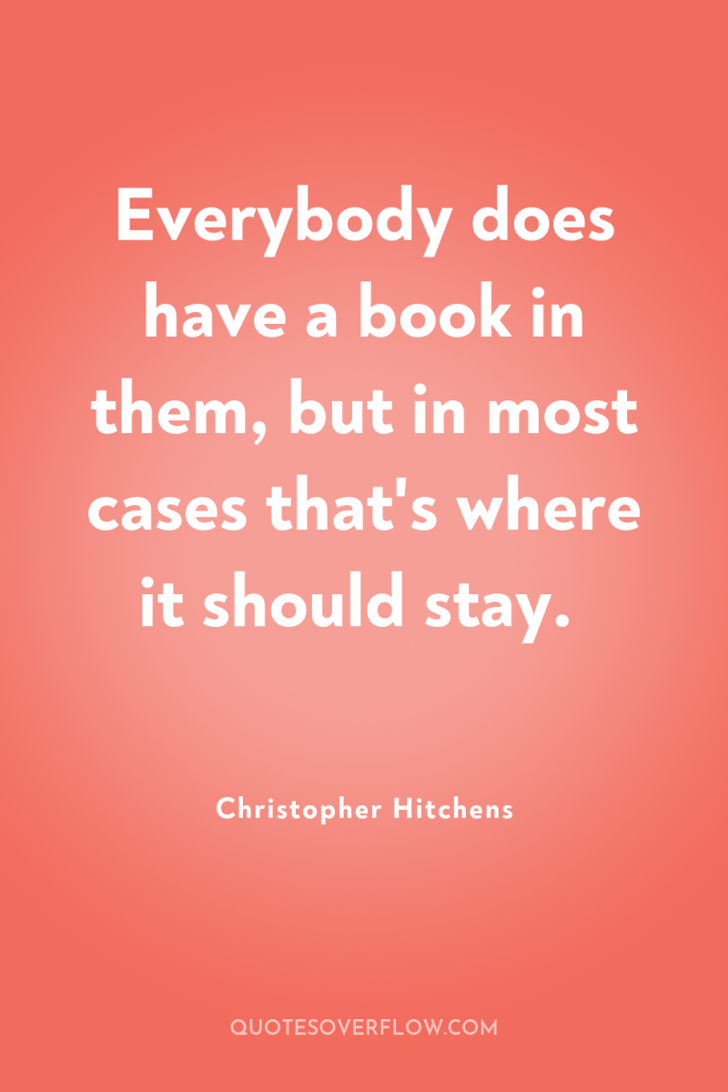 Everybody does have a book in them, but in most...