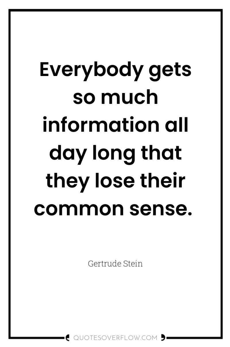 Everybody gets so much information all day long that they...