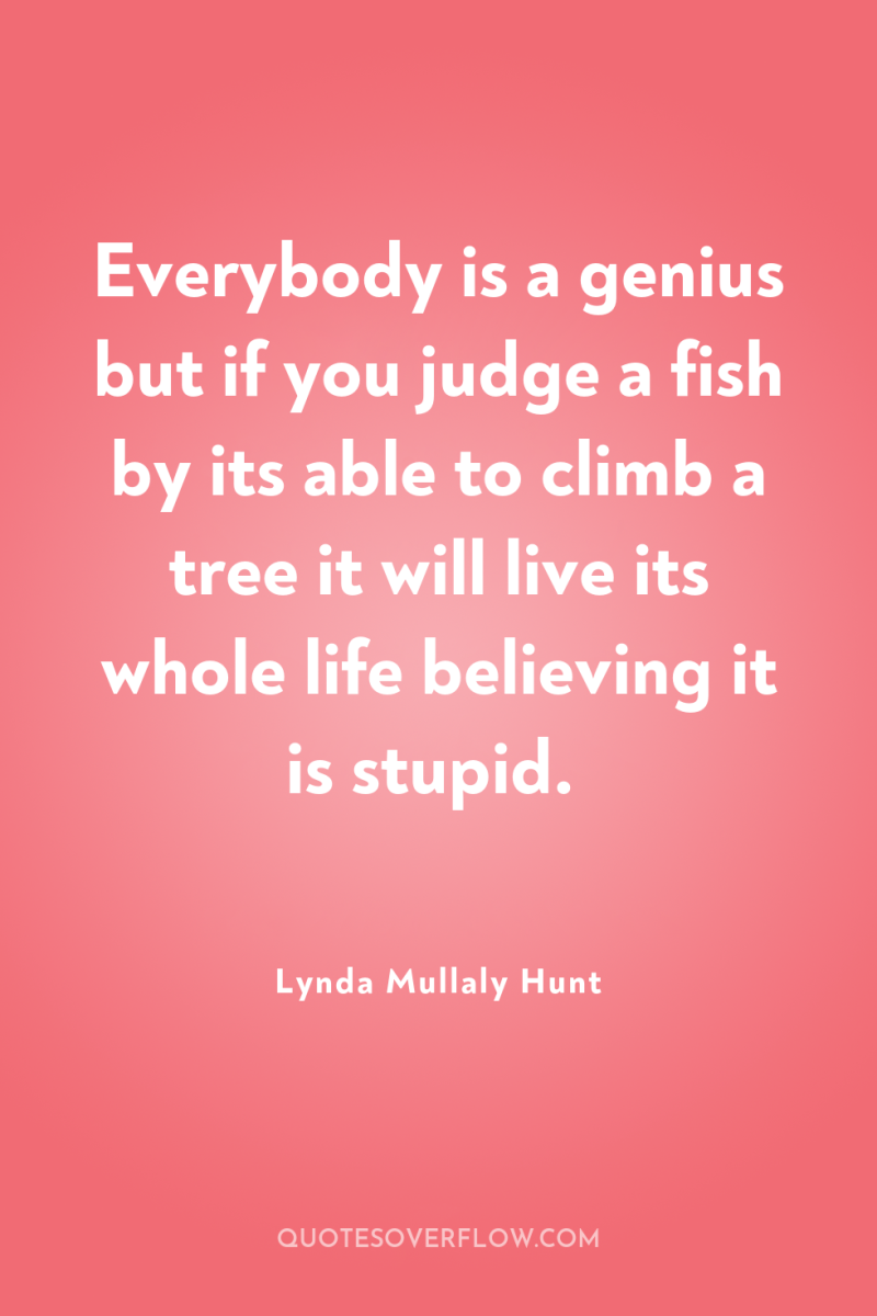 Everybody is a genius but if you judge a fish...