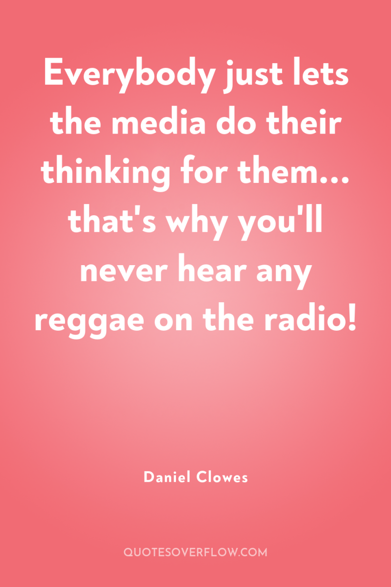 Everybody just lets the media do their thinking for them......