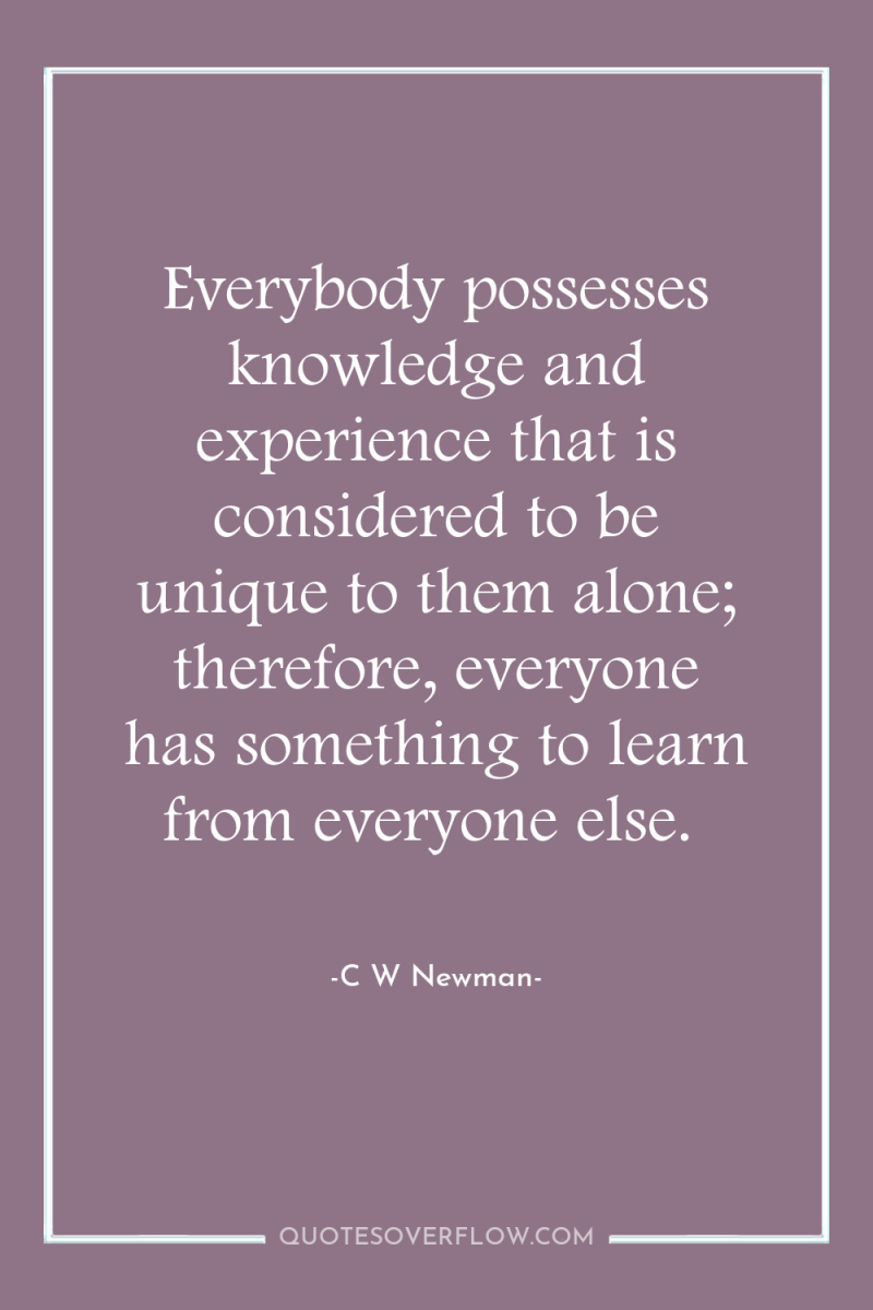Everybody possesses knowledge and experience that is considered to be...