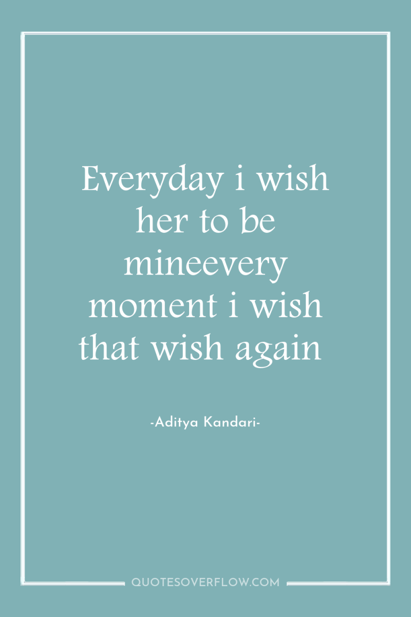 Everyday i wish her to be mineevery moment i wish...