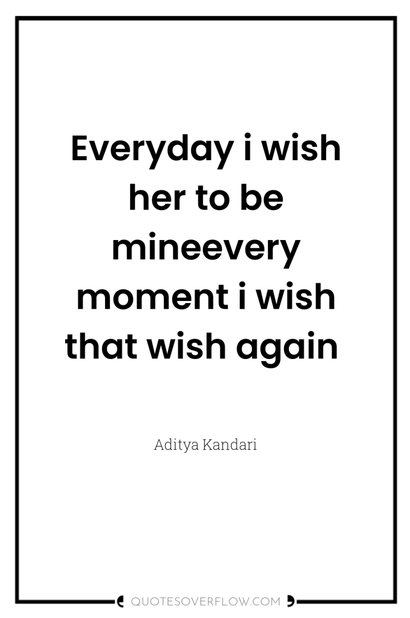 Everyday i wish her to be mineevery moment i wish...