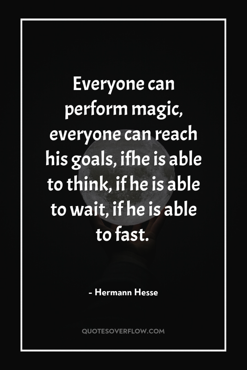 Everyone can perform magic, everyone can reach his goals, ifhe...
