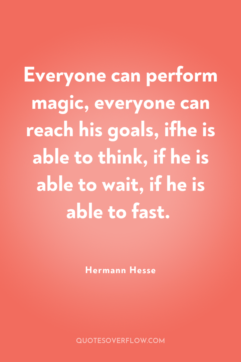 Everyone can perform magic, everyone can reach his goals, ifhe...