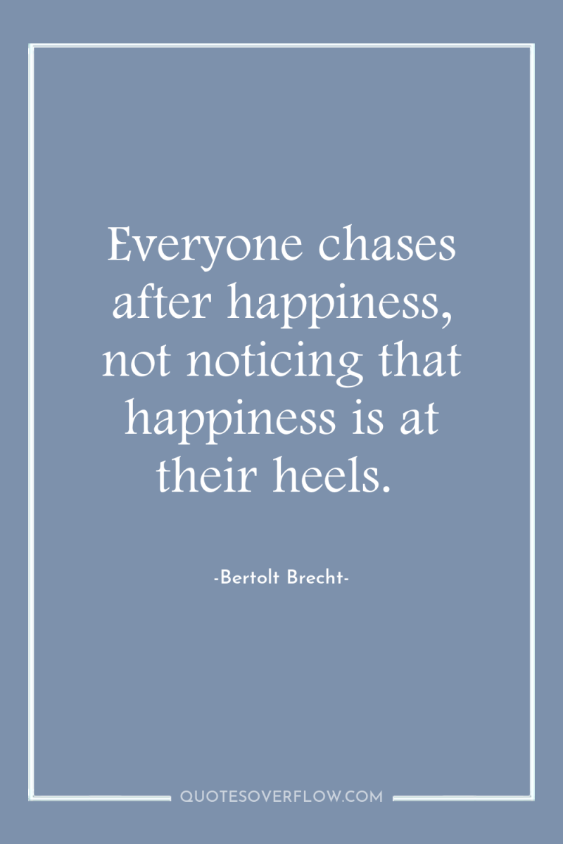 Everyone chases after happiness, not noticing that happiness is at...