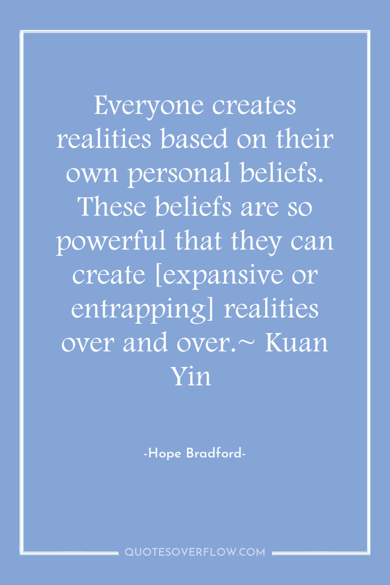 Everyone creates realities based on their own personal beliefs. These...