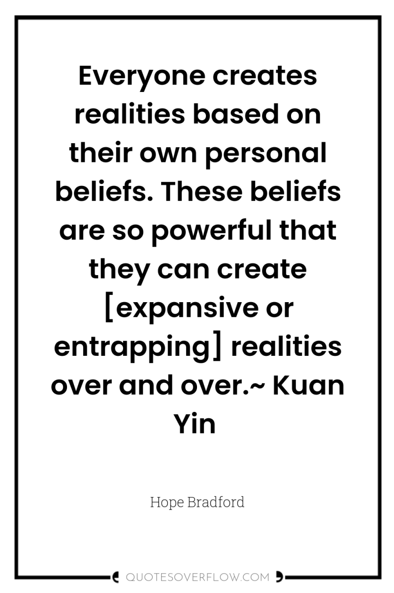 Everyone creates realities based on their own personal beliefs. These...