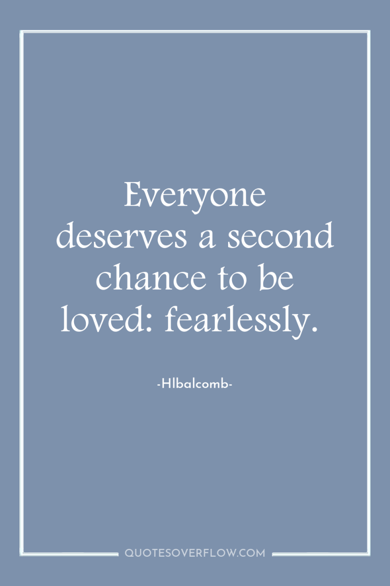 Everyone deserves a second chance to be loved: fearlessly. 