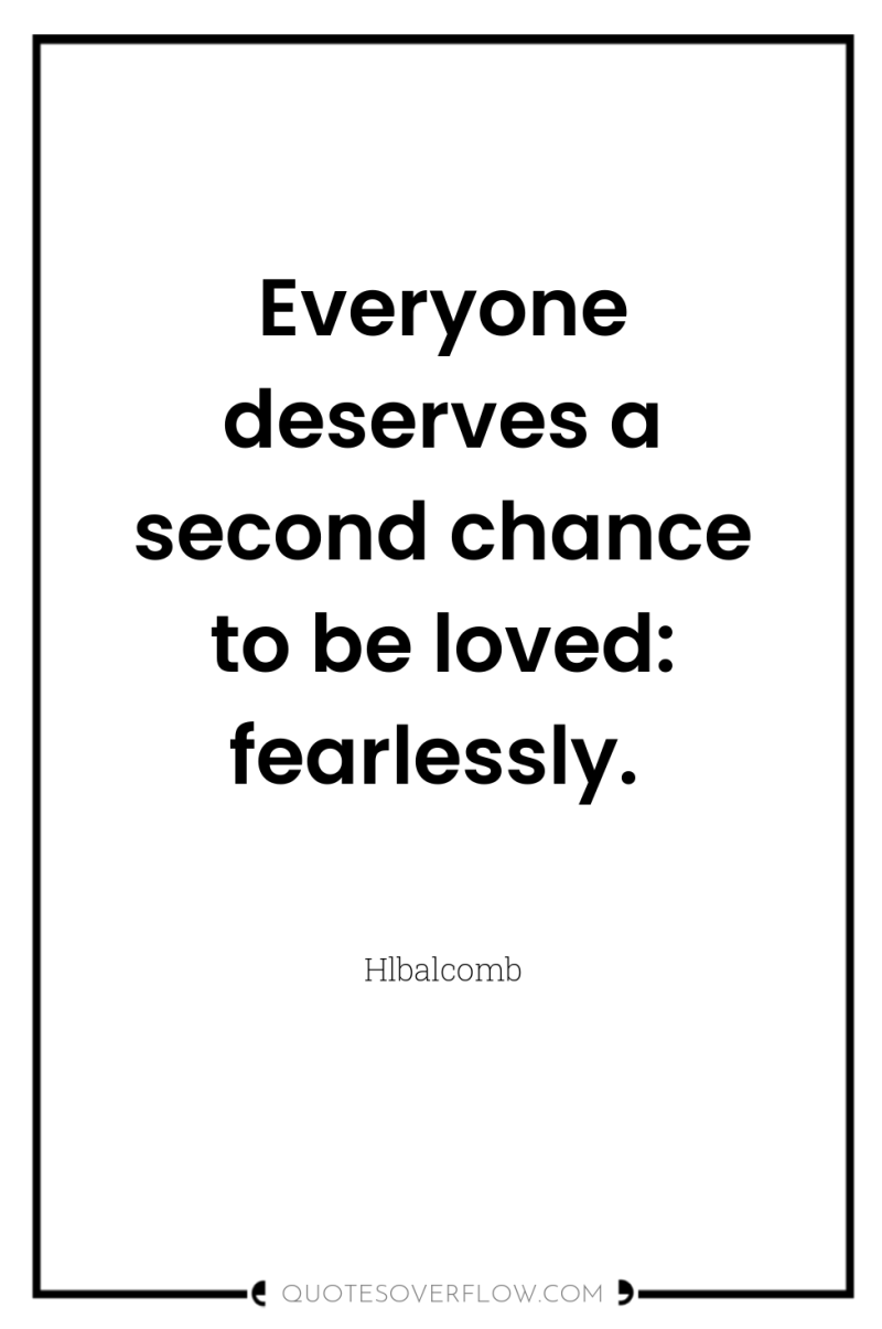 Everyone deserves a second chance to be loved: fearlessly. 