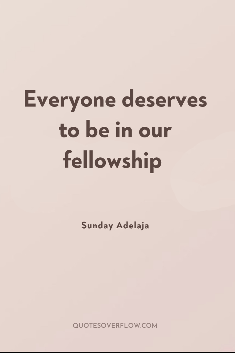 Everyone deserves to be in our fellowship 