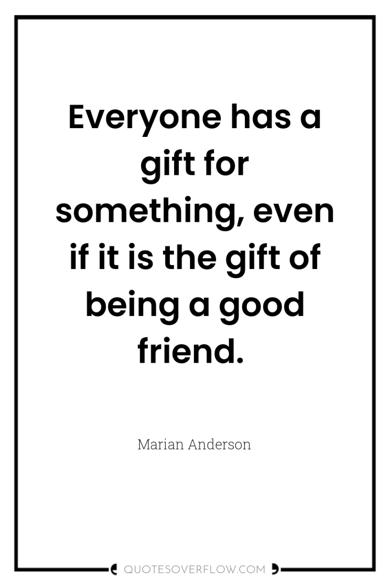 Everyone has a gift for something, even if it is...
