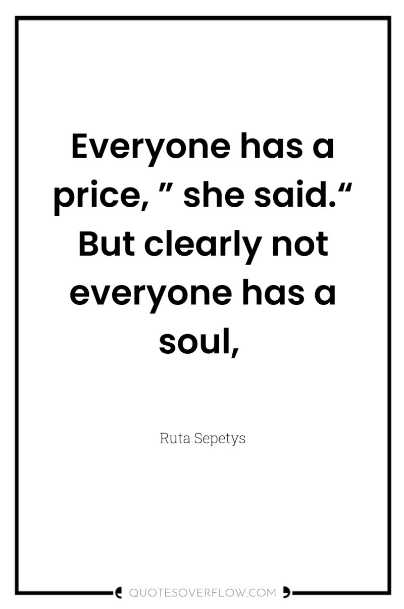Everyone has a price, ” she said.“ But clearly not...