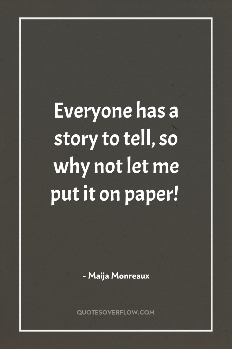 Everyone has a story to tell, so why not let...